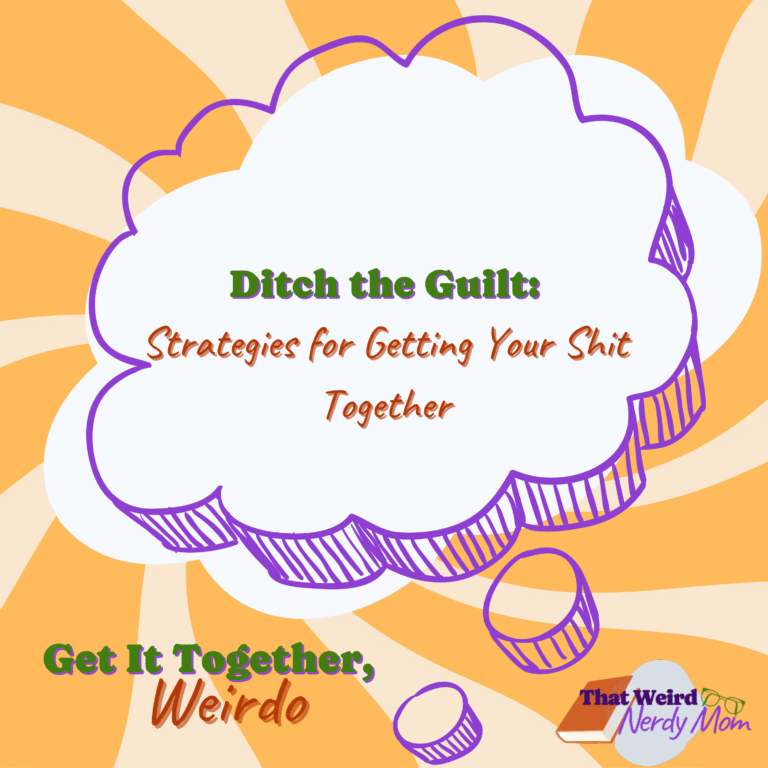 Ditch the Guilt: Strategies for Getting Your Shit Together
