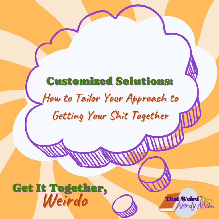 Customized Solutions: How to Tailor Your Approach to Getting Your Shit Together