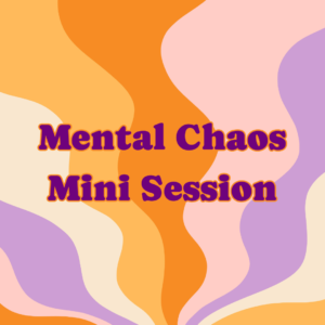Mental Chaos Mini Session